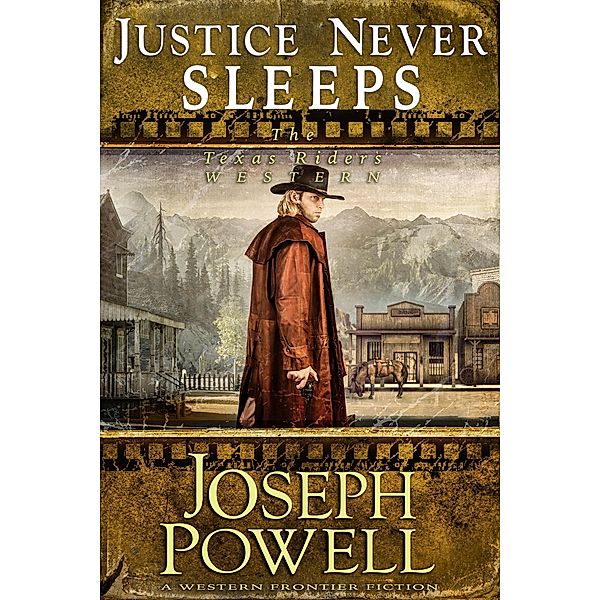 Justice Never Sleeps (The Texas Riders Western #12) (A Western Frontier Fiction) / The Texas Riders, Joseph Powell