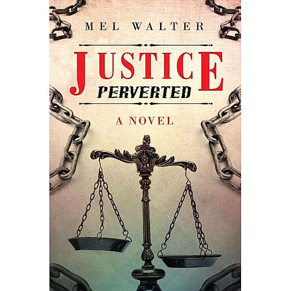 Justice Perverted / Page Publishing, Inc., Mel Walter