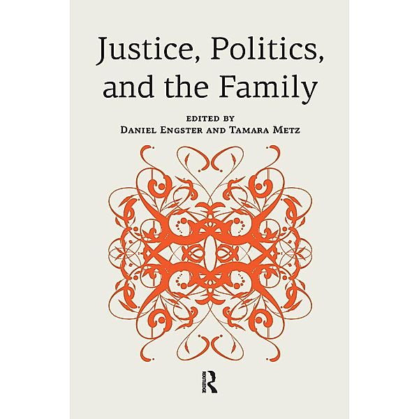 Justice, Politics, and the Family, Daniel Engster, Tamara Metz