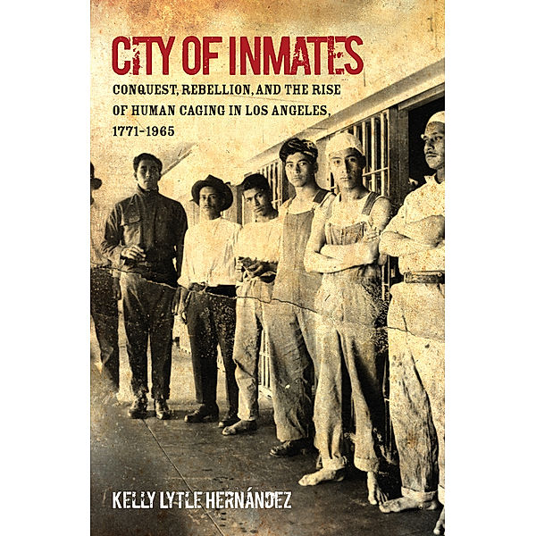 Justice, Power, and Politics: City of Inmates, Kelly Lytle Hernández