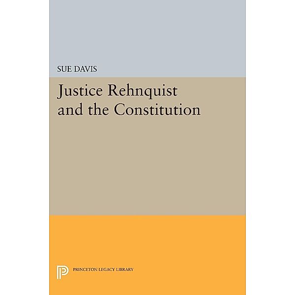 Justice Rehnquist and the Constitution / Princeton Legacy Library Bd.951, Sue Davis
