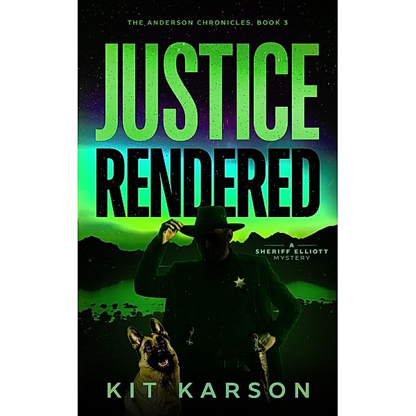 Justice Rendered (The Anderson Chronicles, #3) / The Anderson Chronicles, Kit Karson