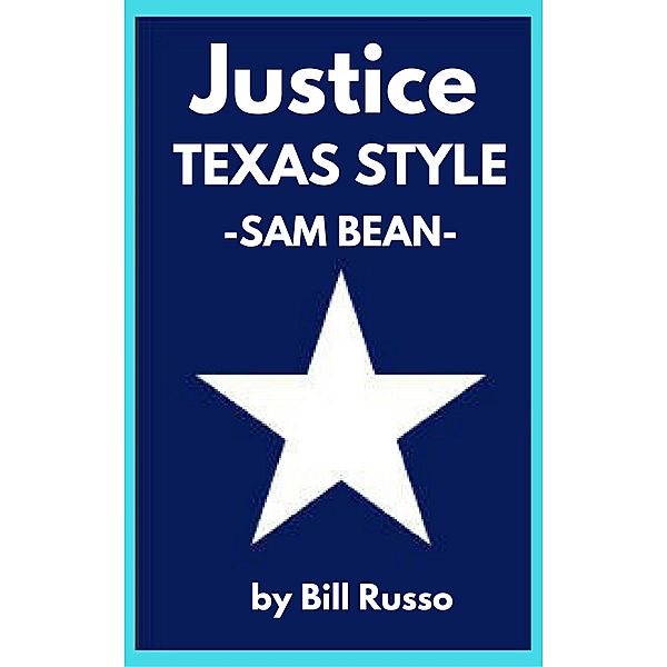 Justice, Texas Style: Sam Bean, Bill Russo