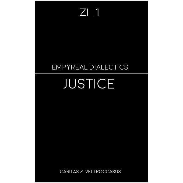 Justice (Zi - Empyreal Dialectics, #1) / Zi - Empyreal Dialectics, Caritas Z. Veltroccasus