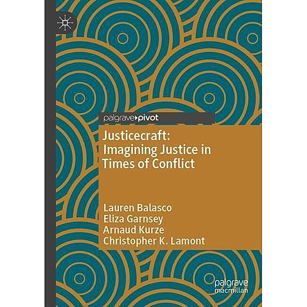 Justicecraft: Imagining Justice in Times of Conflict, Lauren Balasco, Eliza Garnsey, Arnaud Kurze, Christopher K. Lamont
