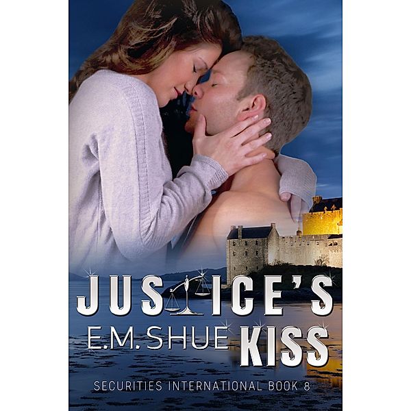 Justice's Kiss: Securities International Book 8 / Securities International, E. M. Shue