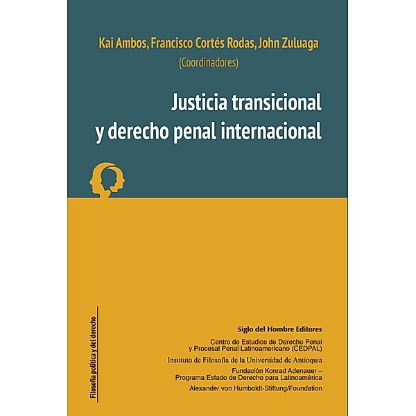 Justicia transicional y derecho penal internacional / Filosofía política y del derecho Bd.3, Kai Ambos, Francisco Cortés Rodas, John Zuluaga
