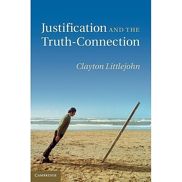 Justification and the Truth-Connection, Clayton Littlejohn