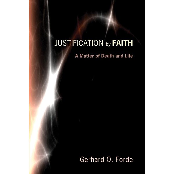 Justification by Faith, Gerhard O. Forde