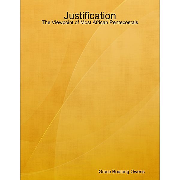 Justification: The Viewpoint of Most African Pentecostals, Grace Boateng Owens