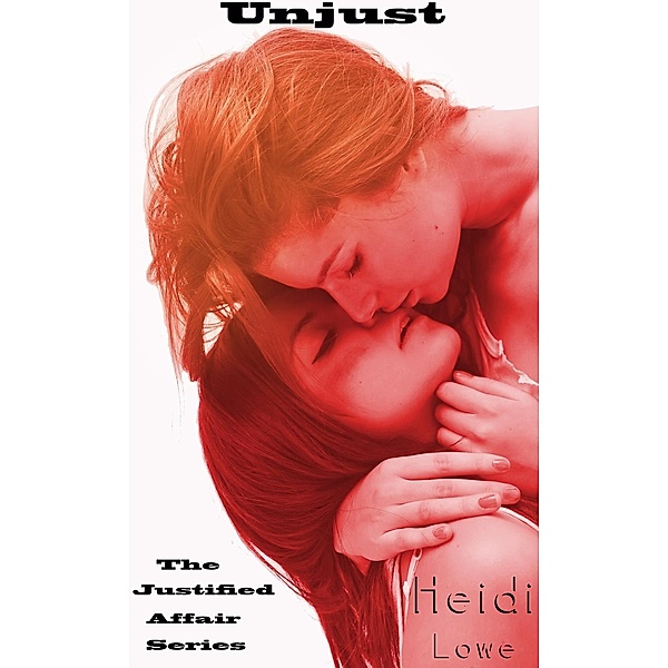 Justified Affair Series: Unjust (Justified Affair Series, #3), Heidi Lowe