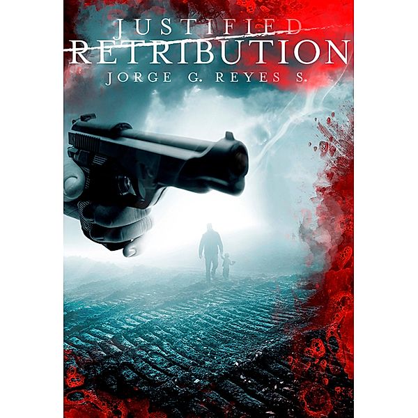 Justified Retribution (International Thriller) / Retribution Series, Jorge G. Reyes S.