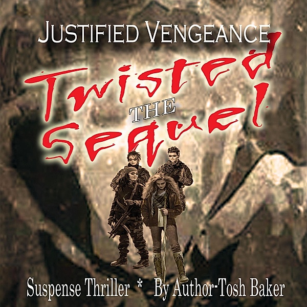 Justified Vengeance Twisted - The Sequel, Author Tosh Baker