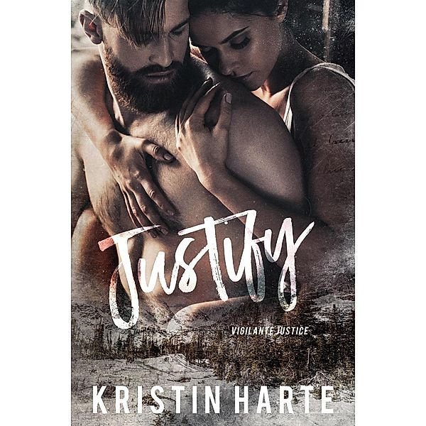 Justify: A Small Town Romantic Suspense Novel (Vigilante Justice, #3) / Vigilante Justice, Kristin Harte, Ellis Leigh