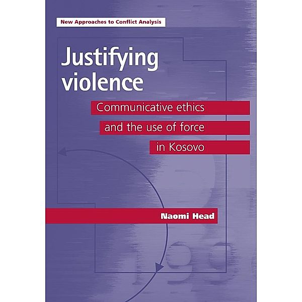 Justifying violence / New Approaches to Conflict Analysis, Naomi Head