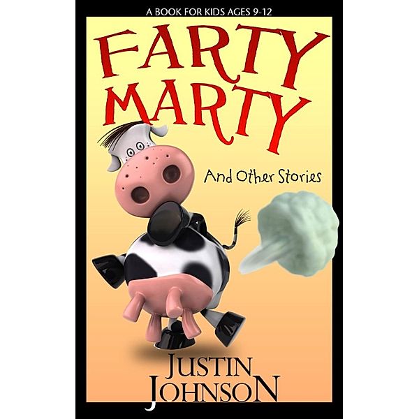 Justin Johnson Short Stories: Farty Marty and Other Stories (Justin Johnson Short Stories, #1), Justin Johnson