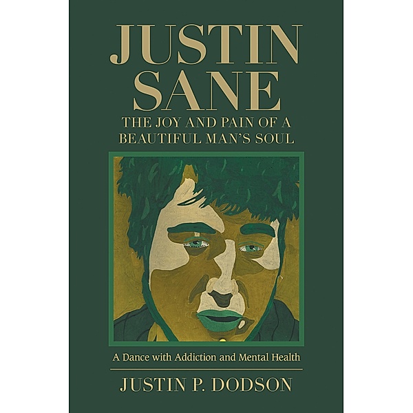 Justin Sane - the Joy and Pain of a Beautiful Man's Soul, Justin P. Dodson