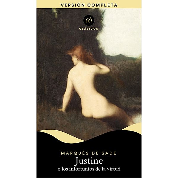 Justine o los infortunios de la virtud / Clásicõs, Marqués De Sade