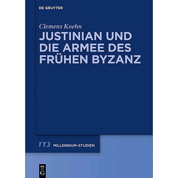 Justinian und die Armee des frühen Byzanz, Clemens Koehn