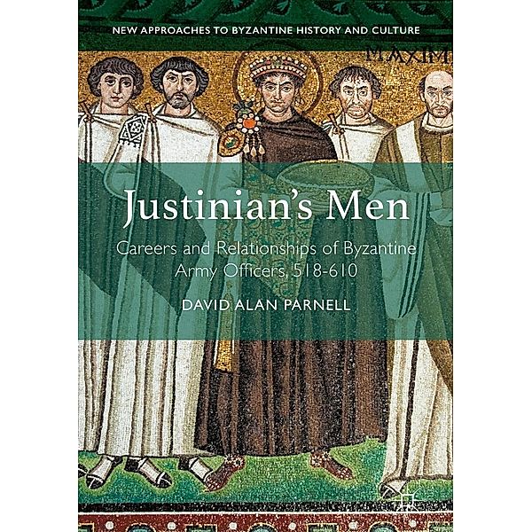 Justinian's Men / New Approaches to Byzantine History and Culture, David Alan Parnell