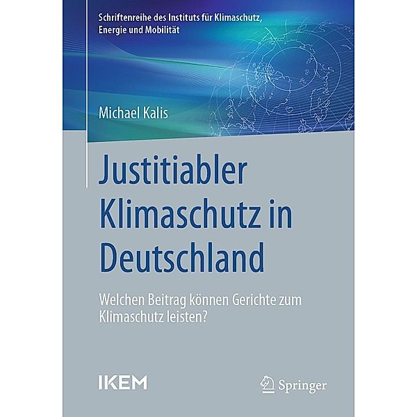 Justitiabler Klimaschutz in Deutschland / Schriftenreihe des Instituts für Klimaschutz, Energie und Mobilität, Michael Kalis