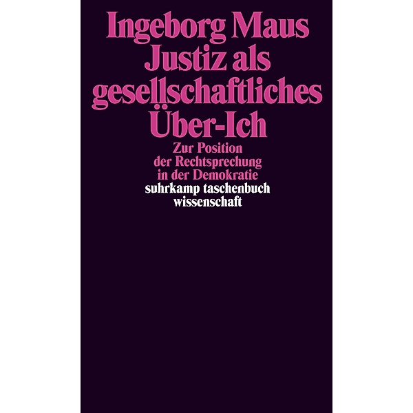 Justiz als gesellschaftliches Über-Ich / suhrkamp taschenbücher wissenschaft Bd.2229, Ingeborg Maus