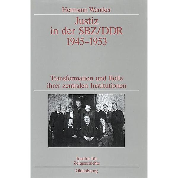 Justiz in der SBZ/DDR 1945-1953 / Quellen und Darstellungen zur Zeitgeschichte Bd.51, Hermann Wentker
