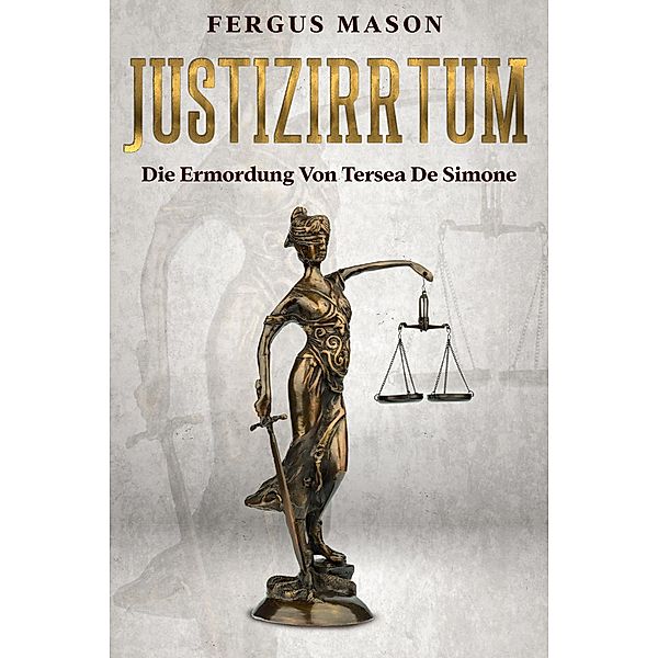 Justizirrtum: Die Ermordung Von Tersea De Simone, Fergus Mason