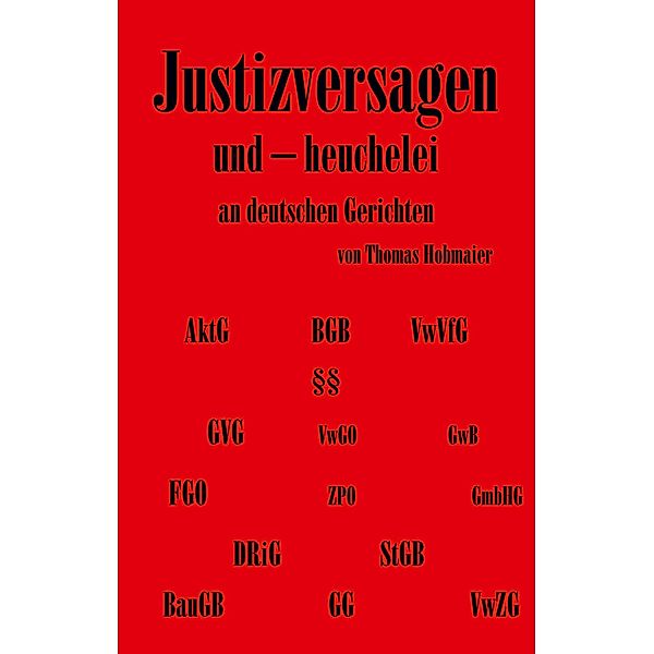 Justizversagen und Heuchelei an deutschen Gerichten, Thomas Hobmaier