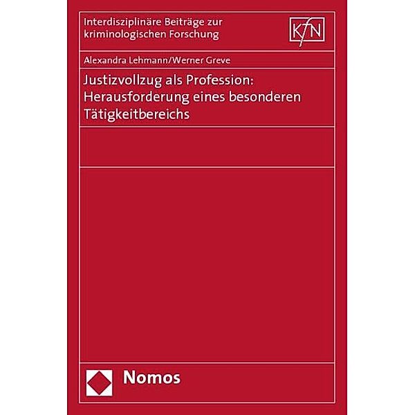 Justizvollzug als Profession: Herausforderungen eines besonderen Tätigkeitsbereichs, Alexandra Lehmann, Werner Greve