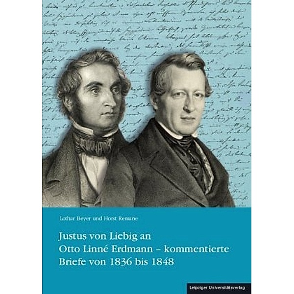 Justus von Liebig an Otto Linné Erdmann - kommentierte Briefe von 1836 bis 1848, Justus von Liebig
