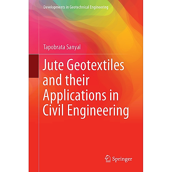 Jute Geotextiles and their Applications in Civil Engineering, Tapobrata Sanyal