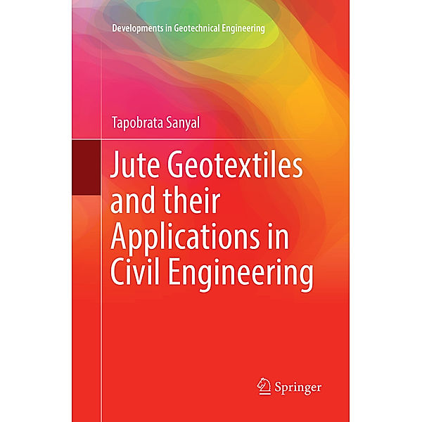 Jute Geotextiles and their Applications in Civil Engineering, Tapobrata Sanyal