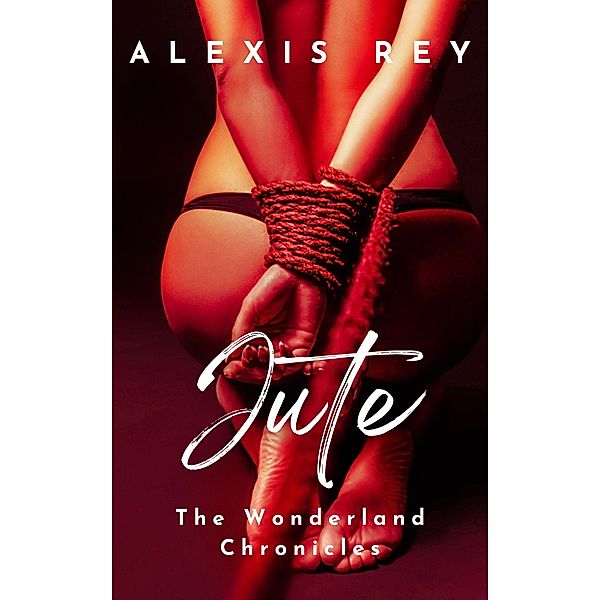 Jute (The Wonderland Chronicles, #6) / The Wonderland Chronicles, Alexis Rey