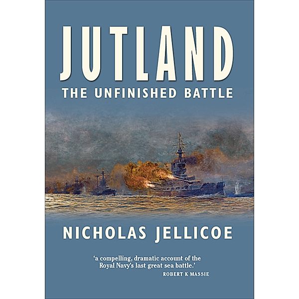 Jutland: The Unfinished Battle, Nicholas Jellicoe