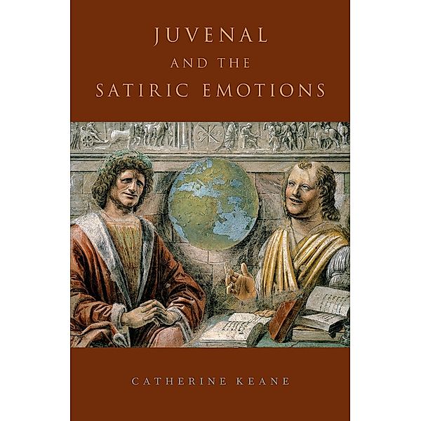 Juvenal and the Satiric Emotions, Catherine Keane