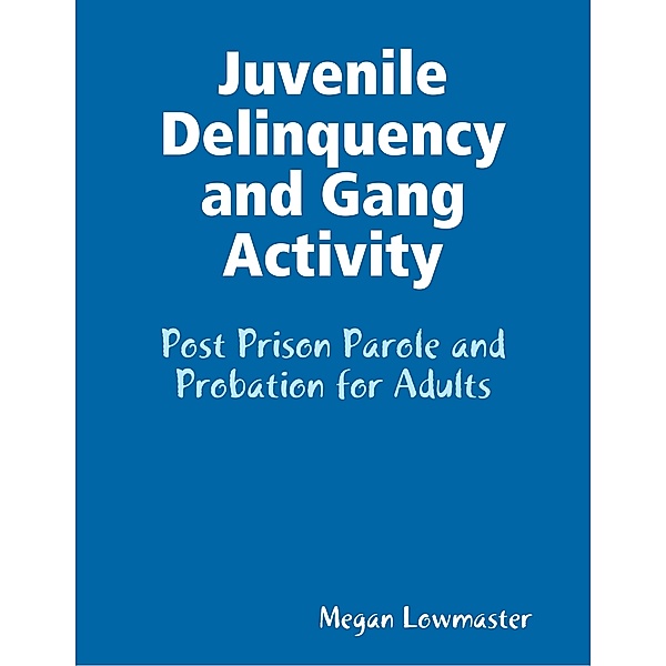 Juvenile Delinquency and Gang Activity, Megan Lowmaster