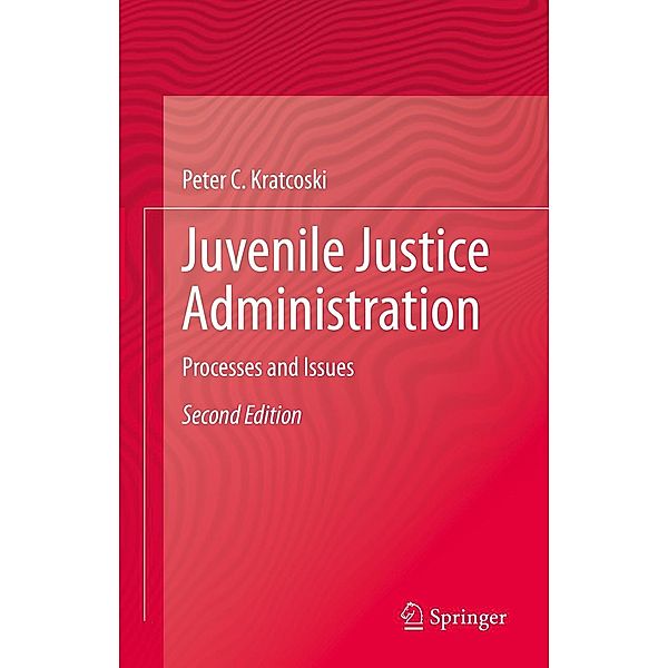 Juvenile Justice Administration, Peter C. Kratcoski