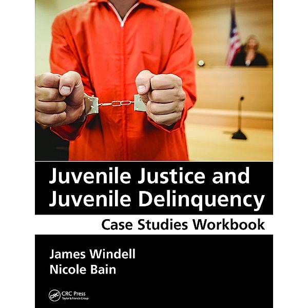 Juvenile Justice and Juvenile Delinquency, James Windell, Nicole Bain