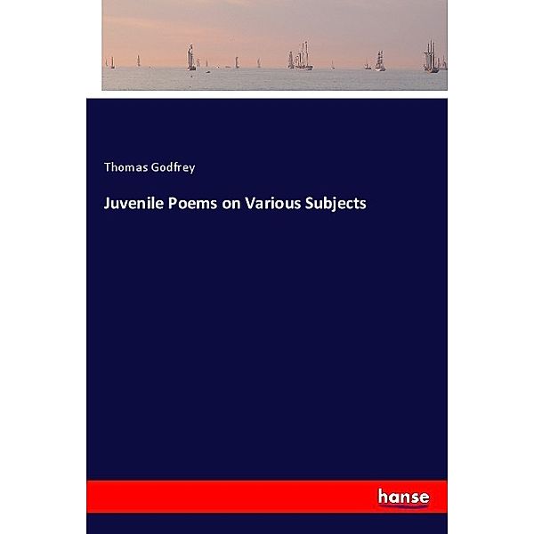 Juvenile Poems on Various Subjects, Thomas Godfrey