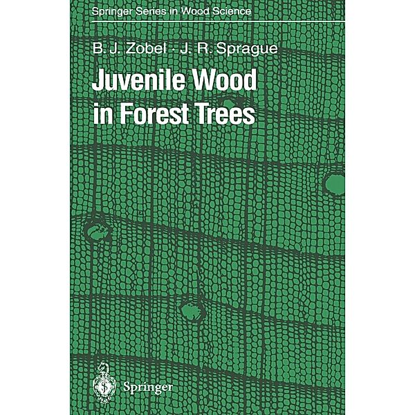 Juvenile Wood in Forest Trees / Springer Series in Wood Science, Bruce J. Zobel, Jerry R. Sprague