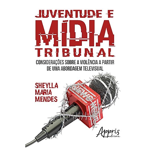 Juventude e Mídia Tribunal: Considerações sobre a Violência a partir de uma Abordagem Televisual, Sheylla Mendes