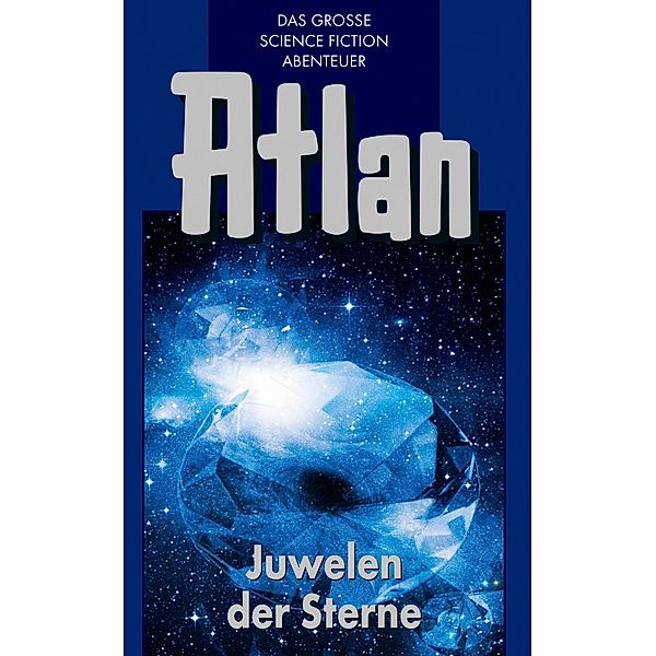 Juwelen der Sterne / Perry Rhodan - Atlan Blauband Bd.16, Rainer Castor