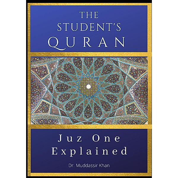 Juz One Explained: The Student's Quran / The Student's Quran, Muddassir Khan