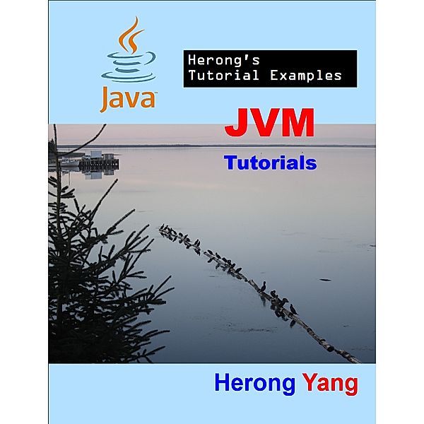 JVM Tutorials - Herong's Tutorial Examples, Herong Yang