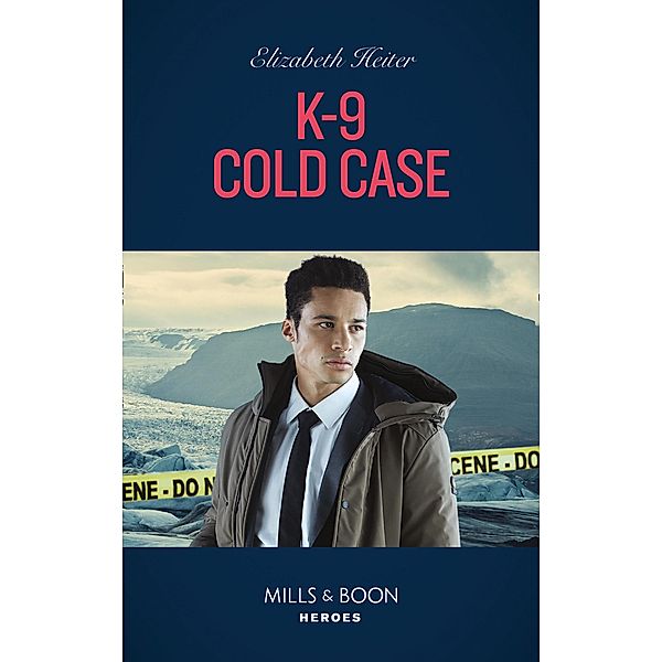 K-9 Cold Case (A K-9 Alaska Novel, Book 3) (Mills & Boon Heroes), Elizabeth Heiter