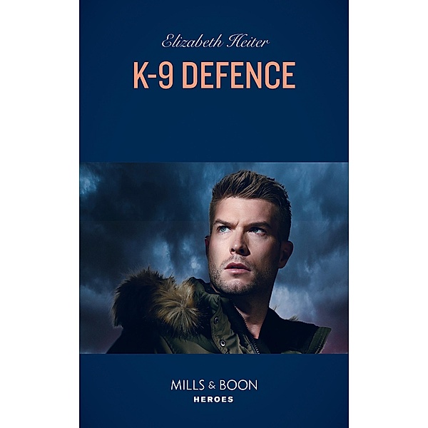 K-9 Defence (Mills & Boon Heroes) (A K-9 Alaska Novel, Book 1) / Heroes, Elizabeth Heiter