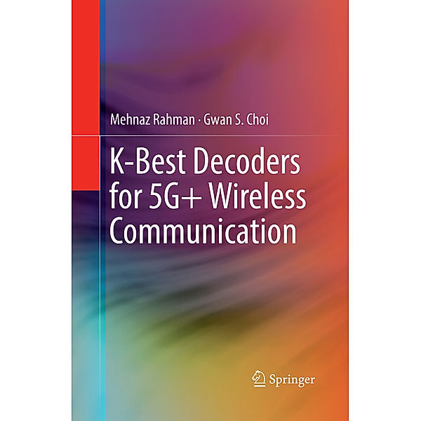 K-Best Decoders for 5G+ Wireless Communication, Mehnaz Rahman, Gwan S. Choi