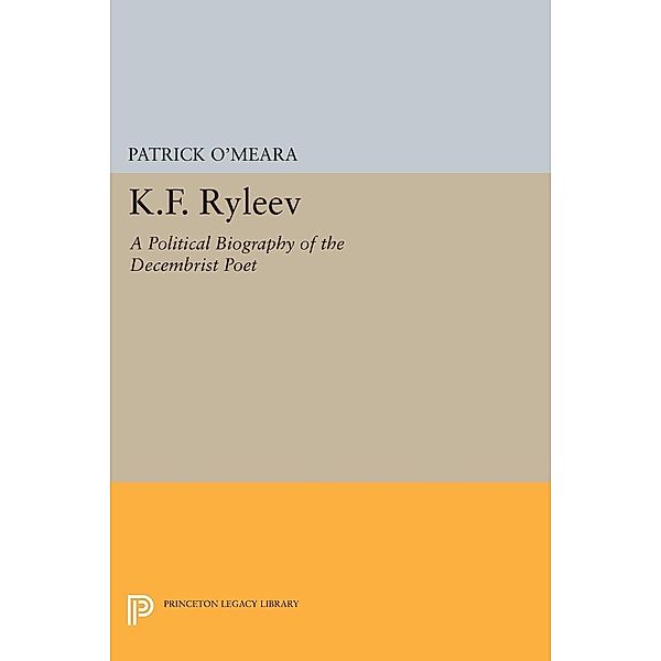 K.F. Ryleev / Princeton Legacy Library Bd.758, Patrick O'Meara