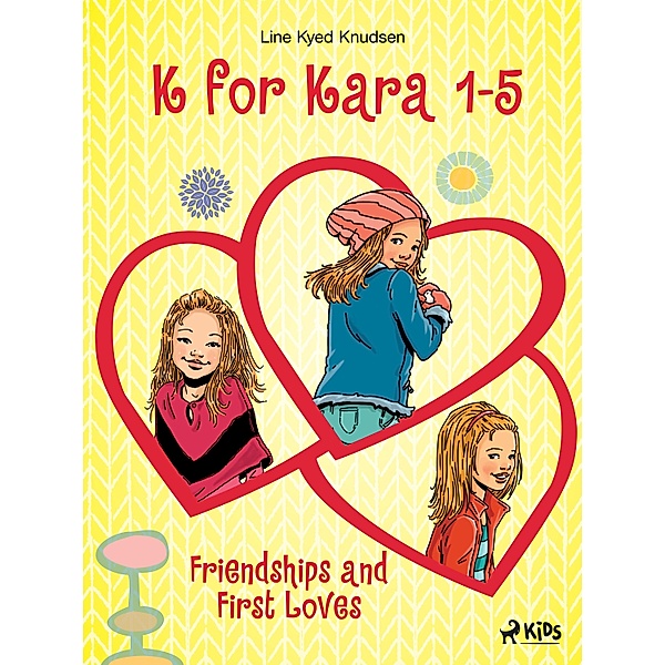 K for Kara 1-5. Friendships and First Loves, Line Kyed Knudsen